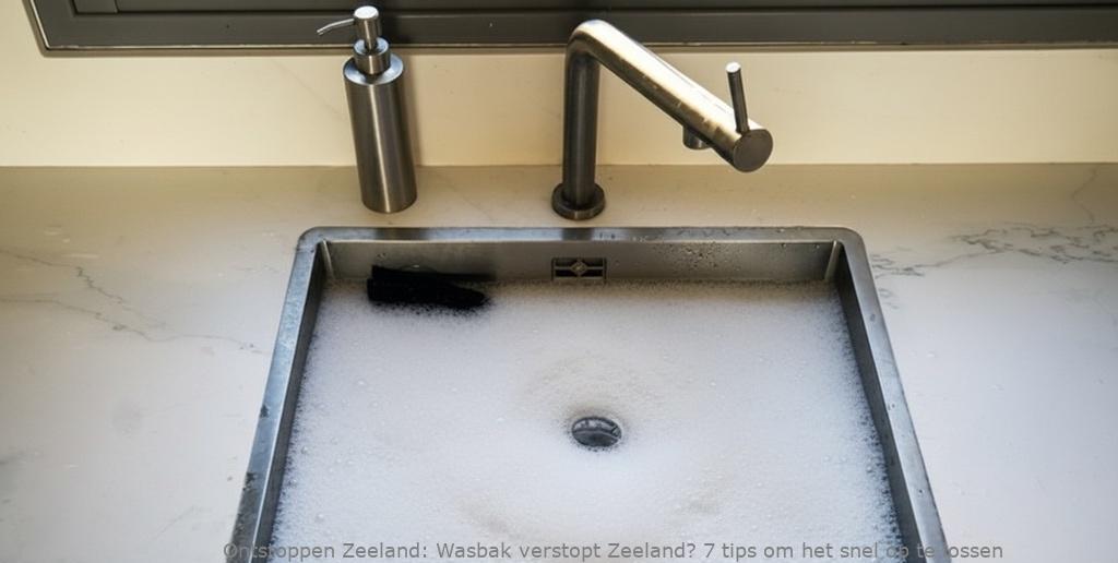 Wasbak verstopt Zeeland? 7 tips om het snel op te lossen